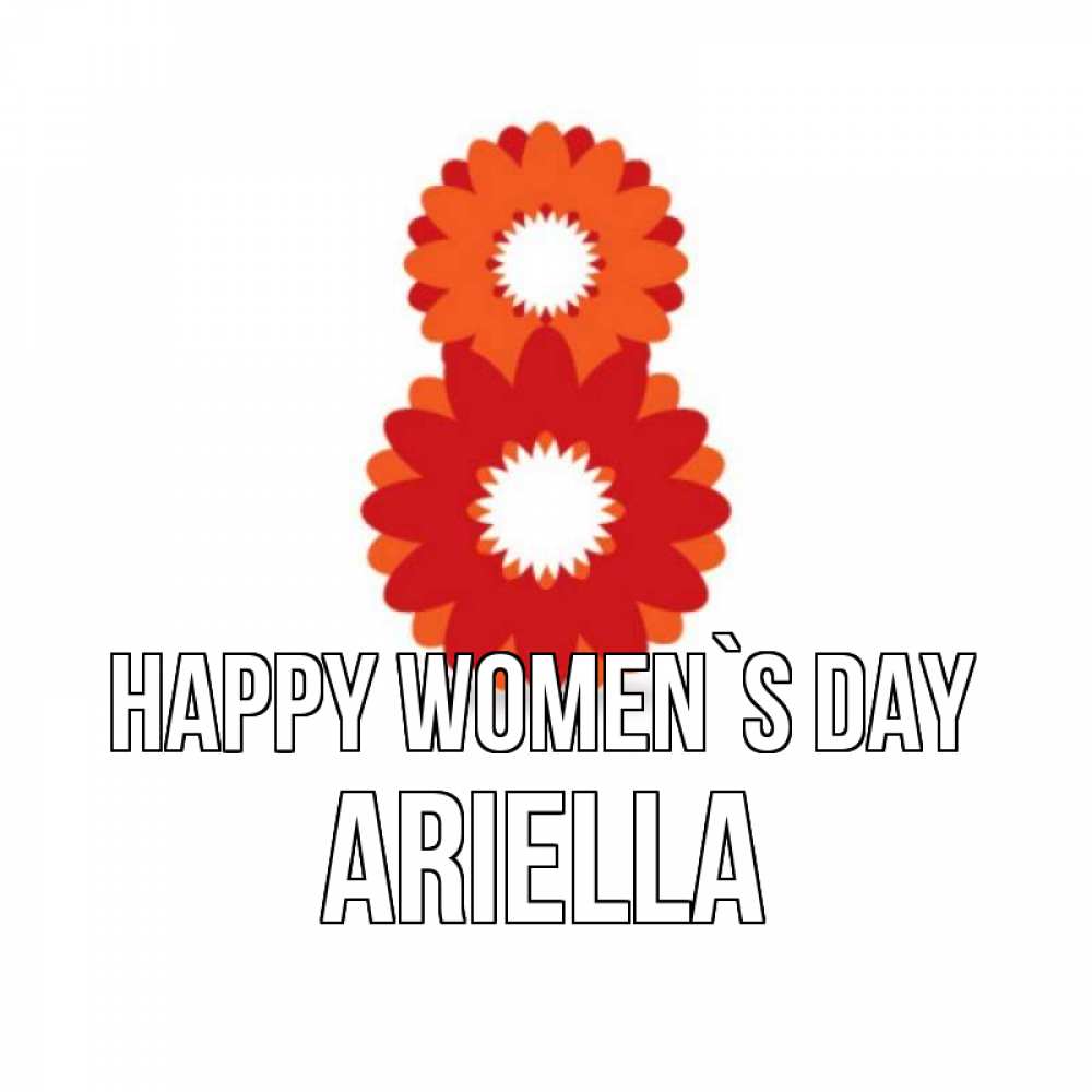 Greetings card с именем, Ariella happy women`s day восьмерка из лепестков Greetings with text for free download 